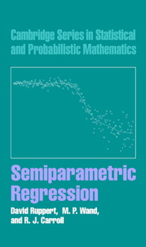 Semiparametric Regression (Cambridge Series in Statistical & Probabilistic Mathematics) - Book #12 of the Cambridge Series in Statistical and Probabilistic Mathematics