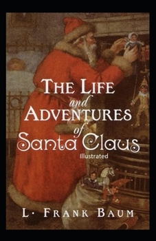 The Life and Adventures of Santa Claus Illustrated