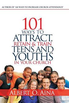 Paperback 101 Ways to Attract, Retain and Train Teens and Youths in Your Church Book