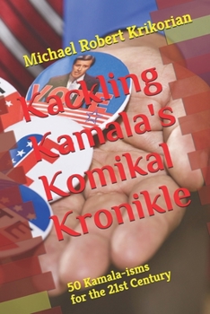 Kackling Kamala's Komikal Kronikle: 50 Kamala-isms for the 21st Century (Famous Sayings (No One Ever Said))