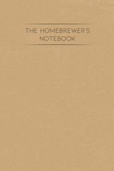 Paperback The Homebrewer's Notebook: Beer Brewing Recipe Keeper and Logbook Book