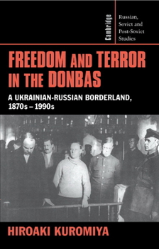 Hardcover Freedom and Terror in the Donbas: A Ukrainian-Russian Borderland, 1870s-1990s Book