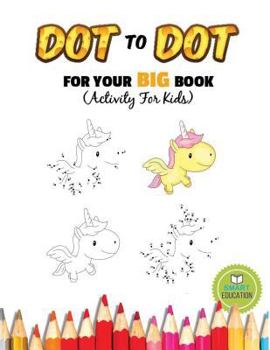 Paperback Dot To Dot For Your Big Book (Activity For Kids): Ages 3-5, Connect The Dot practice pencil with coloring. (Dover Little Activity Books) Book
