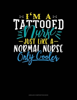 Paperback I'm A Tattooed Nurse Just Like A Normal Nurse Except Much Hotter: Unruled Composition Book