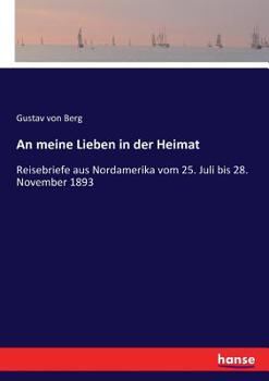 Paperback An meine Lieben in der Heimat: Reisebriefe aus Nordamerika vom 25. Juli bis 28. November 1893 [German] Book