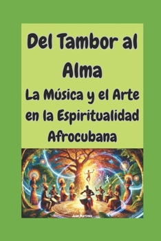 Paperback Del Tambor al Alma: La Música y el Arte en la Espiritualidad Afrocubana [Spanish] Book