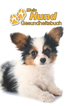 Paperback Mein Hund Gesundheitsbuch: Kontinentaler Zwergspaniel Welpe - 109 Seiten, 15cm x 23cm ca. A5 - Notizbuch zum Ausf?llen f?r Impfungen, Tierarztbes [German] Book
