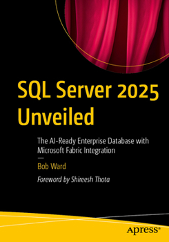 Paperback SQL Server 2025 Unveiled: The Ai-Ready Enterprise Database with Microsoft Fabric Integration Book