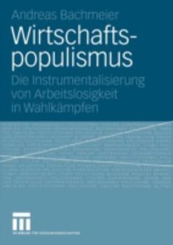 Paperback Wirtschaftspopulismus: Die Instrumentalisierung Von Arbeitslosigkeit in Wahlkämpfen [German] Book