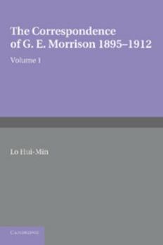 The Correspondence of G.E. Morrison, 1895-12. Edited by Hui-Min Lin