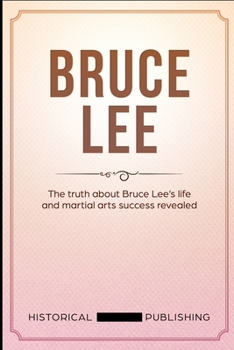 Paperback Bruce Lee: The truth about Bruce Lee's life and martial arts success revealed Book