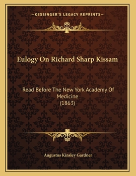 Paperback Eulogy On Richard Sharp Kissam: Read Before The New York Academy Of Medicine (1863) Book