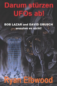 Paperback Darum stürzen UFOs ab!: BOB LAZAR und DAVID GRUSCH wussten es nicht! [German] Book