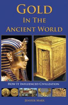 Paperback Gold in the Ancient World: How It Influenced Civilization Book