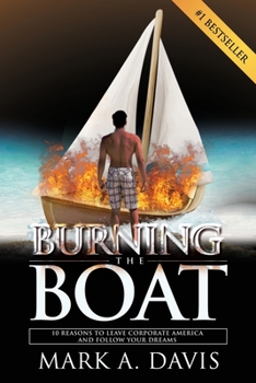 Paperback Burning the Boat: 10 Reasons to Leave Corporate America and Follow Your Dreams Book