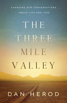 Paperback The Three Mile Valley: Changing Our Conversations About Life and Loss Book
