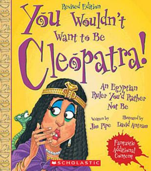 You Wouldn't Want to Be Cleopatra!: An Egyptian Ruler You'd Rather Not Be - Book  of the You Wouldn't Want to...