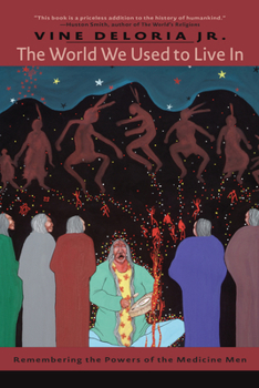 Paperback The World We Used to Live in: Remembering the Powers of the Medicine Men Book