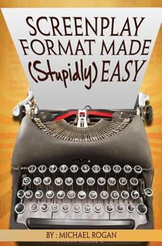 Paperback Screenplay Format Made (Stupidly) Easy: Vol.4 of the Scriptbully Screenwriting Collection Book