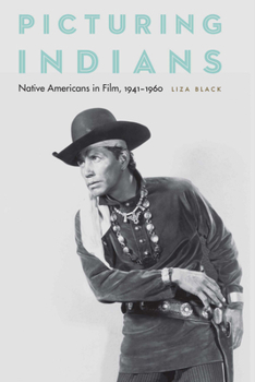 Picturing Indians: Native Americans in Film, 1941–1960