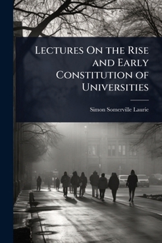Paperback Lectures On the Rise and Early Constitution of Universities Book