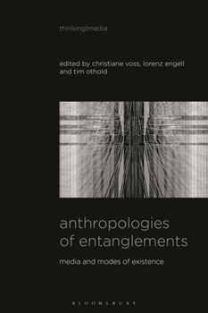 Hardcover Anthropologies of Entanglements: Media and Modes of Existence Book