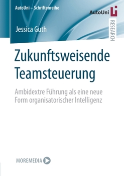 Paperback Zukunftsweisende Teamsteuerung: Ambidextre Führung ALS Eine Neue Form Organisatorischer Intelligenz [German] Book