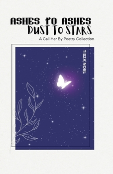 Ashes to Ashes, Dust to Stars: A Poetry Collection by Call Her By Her Poetry