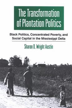 Hardcover The Transformation of Plantation Politics: Black Politics, Concentrated Poverty, and Social Capital in the Mississippi Delta Book