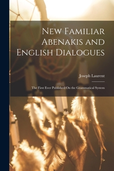 Paperback New Familiar Abenakis and English Dialogues: The First Ever Published On the Grammatical System Book