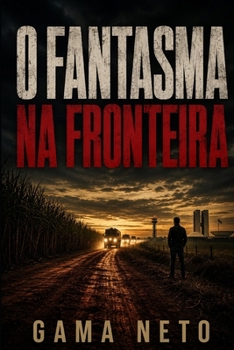 O Fantasma Na Fronteira: Um thriller explosivo de corrupção, tráfico e conspiração na América do Sul (Brasil Confidencial) (Portuguese Edition)