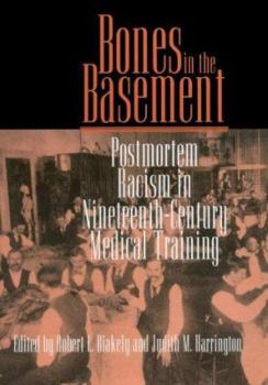 Hardcover Bones in the Basement: Postmortem Racism in Nineteenth-Century Medical Training Book