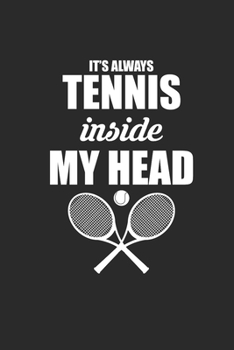 ITS ALWAYS TENNIS INSIDE MY HEAD: Notizbuch für Tennisspieler Notebook Tennis Journal 6x9 liniert