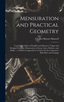 Hardcover Mensuration and Practical Geometry: Containing Tables of Weights and Measures, Vulgar and Decimal Fractions, Mensuration of Areas, Lines, Surfaces, an Book