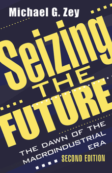 Hardcover Seizing the Future: Dawn of the Macroindustrial Era Book