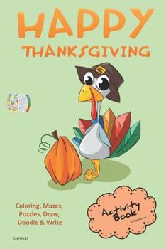 Paperback Happy Thanksgiving Activity Book Coloring, Mazes, Puzzles, Draw, Doodle and Write: Creative Noggins for Kids Thanksgiving Holiday Coloring Book with C Book