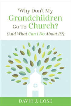 Paperback Why Don't My Grandchildren Go to Church?: And What Can I Do about It? Book