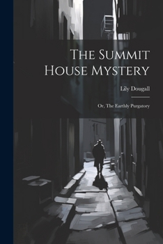 Paperback The Summit House Mystery; Or, The Earthly Purgatory Book