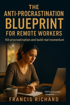 Paperback The Anti-Procrastination Blueprint for Remote Workers: Kill procrastination and Build real momentum. Book