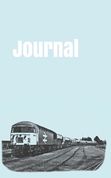 Journal: handy journal for train enthusiasts. 5x8. 120 pages. (british trains)