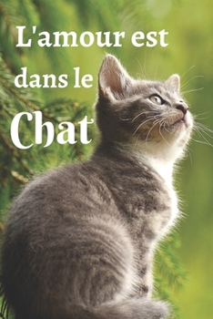 Paperback L'amour est dans le chat: : Carnet de notes - Beau carnet lign? ? remplir de vos pens?es, vos r?flexions, de la vie avec votre chat ... - carnet [French] Book