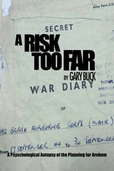 Hardcover A Risk Too Far: A Psychological Autopsy of the Planning for Arnhem Book