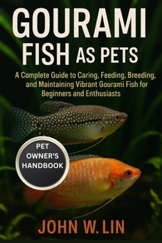 Paperback Gourami Fish as Pets: A Complete Guide to Caring, Feeding, Breeding, and Maintaining Vibrant Gourami Fish for Beginners and Enthusiasts. Book