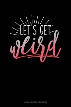 Paperback Lets Get Weird: Gas & Mileage Log Book