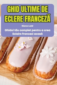 Paperback Ghid Ultime de Eclere FrancezĂ [Romanian] Book