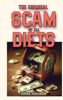 Paperback The criminal scam of all diets: Not losing weight was never your fault. Here is how-to succeed! Book