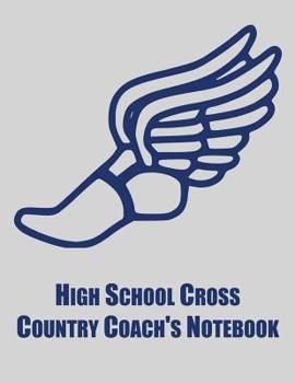 Paperback High School Cross Country Coach's Notebook: Cross Country Organizer Featuring Scoresheets, Calendar, and Meet Notes Book