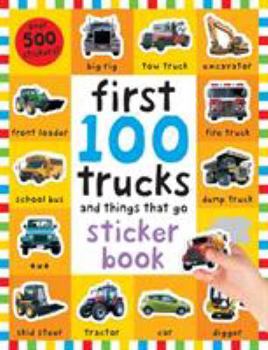 Paperback First 100 Stickers: Trucks and Things That Go: Over 500 Stickers for Learning and Play! [With Over 500 Stickers] Book