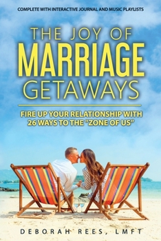 Paperback The Joy of Marriage Getaways: Fire Up Your Relationship with 26 Ways to the Zone of Us Book