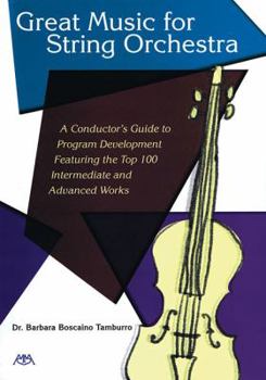 Paperback Great Music for String Orchestra: A Conductor's Guide to Program Development Featuring the Top 100 Intermediate and Advanced Works Book